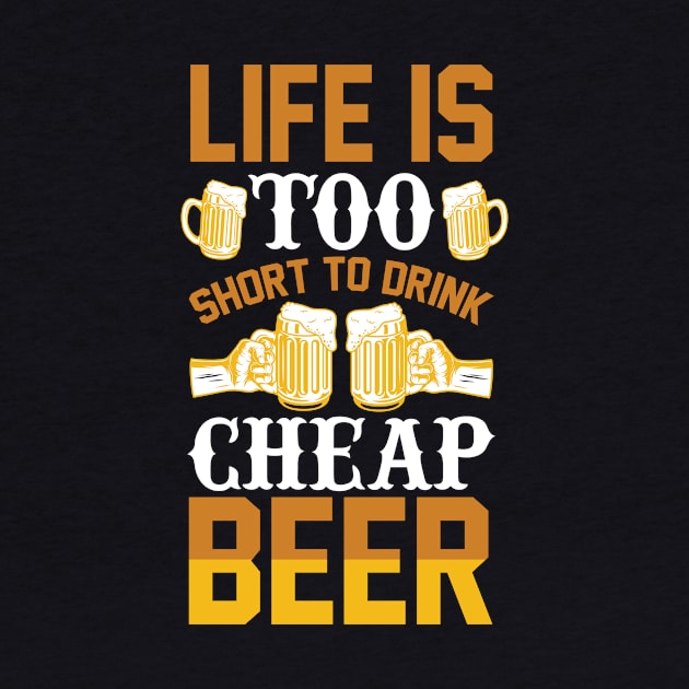 Life is too short to drink cheap beer T Shirt For Women Men by Pretr=ty